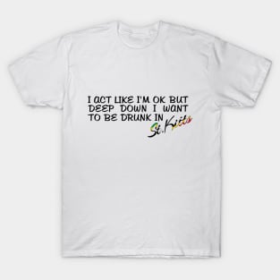 I WANT TO BE DRUNK IN ST. KITTS - FETERS AND LIMERS – CARIBBEAN EVENT DJ GEAR T-Shirt